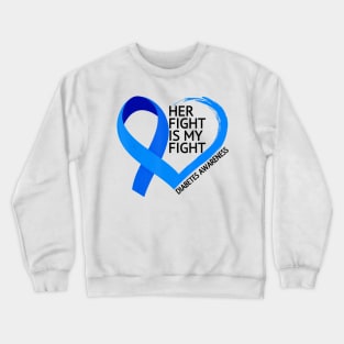 Diabetes awareness Her Fight Is My Fight Diabetes T1D T2D Gift Crewneck Sweatshirt